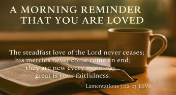 A Morning Reminder That You Are Loved: Start Your Day with This Bible Verse