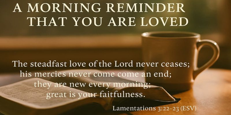 A Morning Reminder That You Are Loved Start Your Day with This Bible Verse