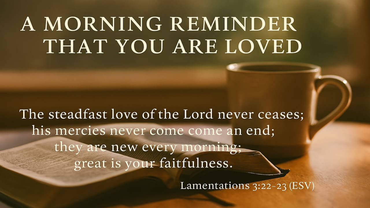A Morning Reminder That You Are Loved Start Your Day with This Bible Verse