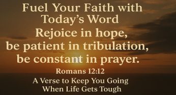 Fuel Your Faith with Today’s Word: A Verse to Keep You Going When Life Gets Tough