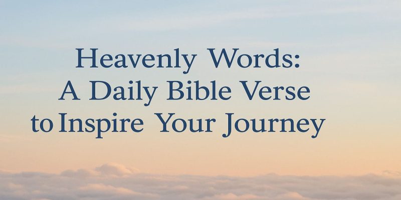 Heavenly Words A Daily Bible Verse to Inspire Your Journey