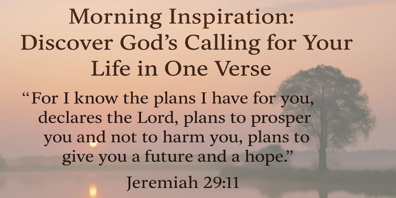 Morning Inspiration Discover God's Calling for Your Life in One Verse