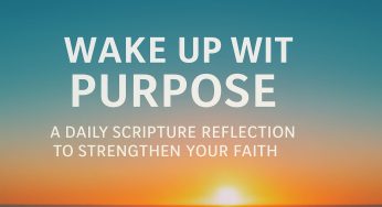 Wake Up with Purpose: A Daily Scripture Reflection to Strengthen Your Faith