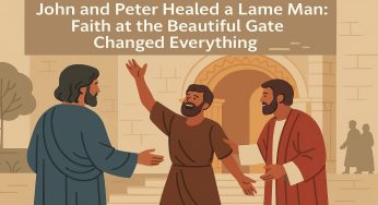 John and Peter Healed a Lame Man: Faith at the Beautiful Gate Changed Everything