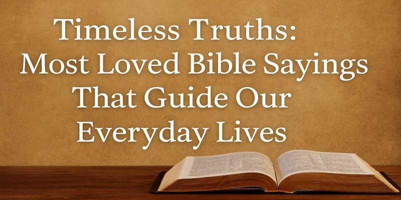 Timeless Truths Most Beloved Bible Sayings That Guide Our Everyday Lives