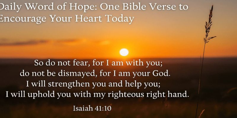 Daily Word of Hope One Bible Verse to Encourage Your Heart Today