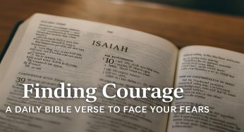 Finding Courage: A Daily Bible Verse to Face Your Fears