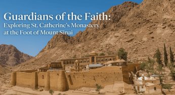 Guardians of the Faith: Exploring St. Catherine’s Monastery at the Foot of Mount Sinai