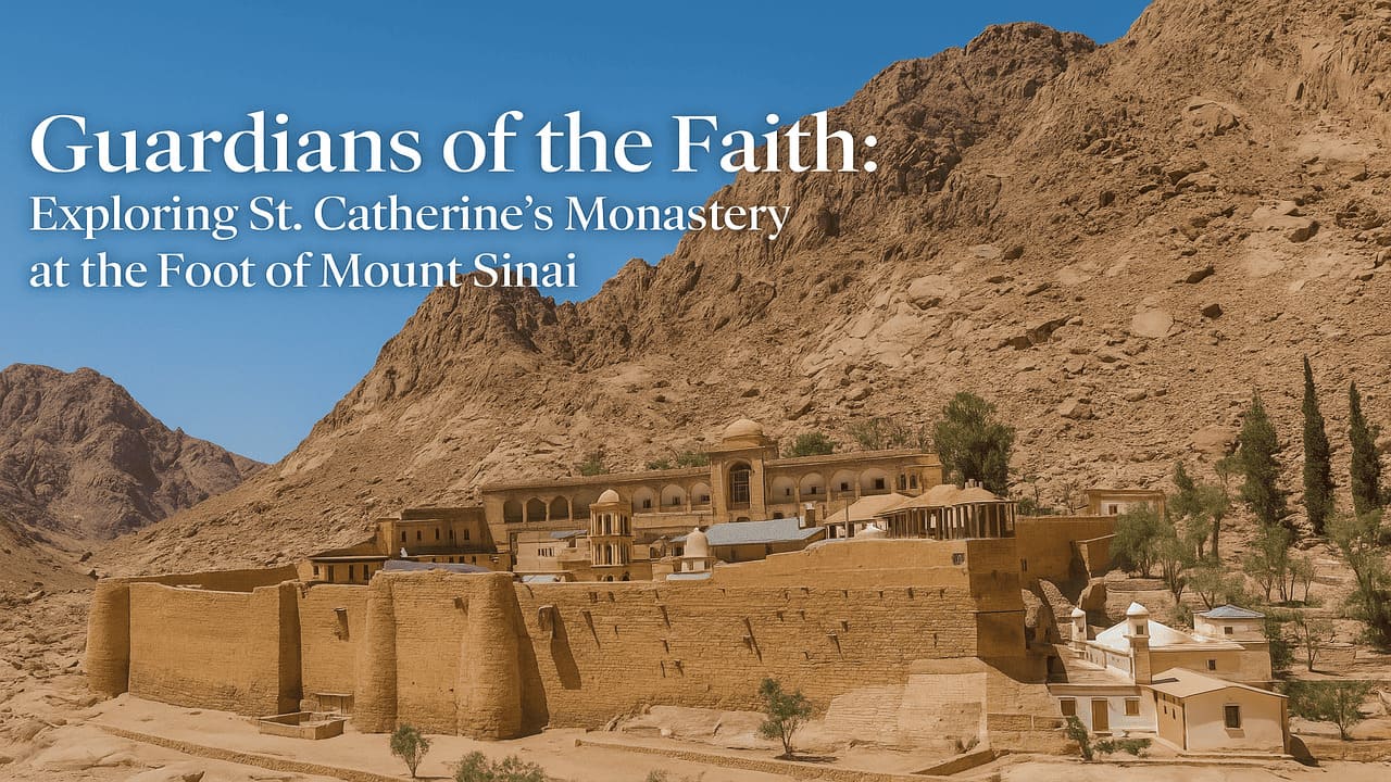 Guardians of the Faith Exploring St. Catherine’s Monastery at the Foot of Mount Sinai