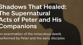 Shadows That Healed: The Supernatural Acts of Peter and His Companions
