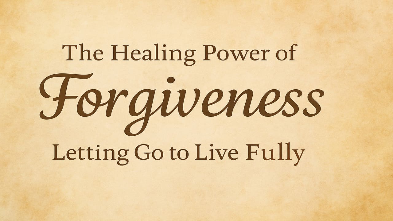 The Healing Power of Forgiveness Letting Go to Live Fully