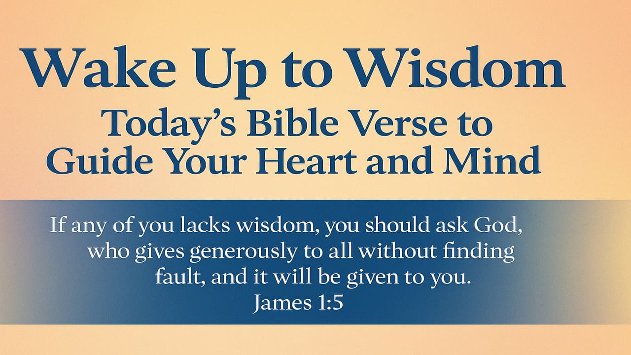 Wake Up to Wisdom Today’s Bible Verse to Guide Your Heart and Mind