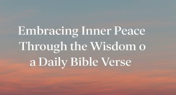 Embracing Inner Peace Through the Wisdom of a Daily Bible Verse